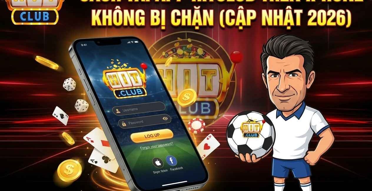 Cách tải app Hitclub trên iPhone không bị chặn